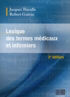 Couverture du livre « Lexique de termes médicaux et infirmiers (3e édition) » de Jacques Thieulle et Robert Guerin aux éditions Lamarre