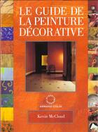 Couverture du livre « Le guide de la peinture decorative » de Mccloud Kevin aux éditions Arts D'interieurs