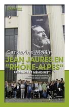 Couverture du livre « Jean Jaurès en « Rhône-Alpes » » de Catherine Moulin aux éditions Arbre Bleu