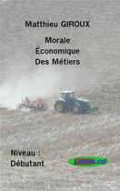 Couverture du livre « Morale économique des métiers » de Matthieu Giroux aux éditions Liberlog