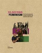 Couverture du livre « 30-second feminism : the 50 most fundamental concepts in feminism, each explained in half » de Jess Mccabe aux éditions Ivy Press