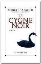 Couverture du livre « Le cygne noir » de Robert Sabatier aux éditions Albin Michel