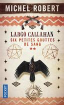 Couverture du livre « Largo Callahan ; six petites gouttes de sang Tome 2 » de Michel Robert aux éditions Pocket