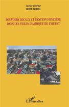 Couverture du livre « Pouvoirs locaux et gestion foncière dans les villes d'afrique de l'ouest » de Odile Goerg aux éditions L'harmattan