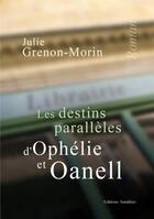 Couverture du livre « Les destins parallèles d'Ophélie et Oanell » de Julie Grenon-Morin aux éditions Amalthee