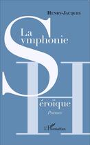 Couverture du livre « La symphonie héroïque » de Henri-Jacques aux éditions L'harmattan