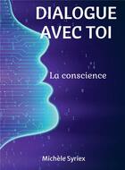 Couverture du livre « Dialogue avec toi : la conscience » de Michele Syriex aux éditions Bookelis