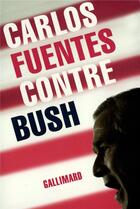 Couverture du livre « Contre bush » de Carlos Fuentes aux éditions Gallimard
