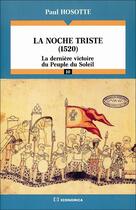 Couverture du livre « La Noche triste (1520) : La dernière victoire du peuple du soleil » de Hosotte Paul aux éditions Economica