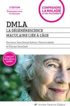 Couverture du livre « Dmla : la degenerescence maculaire liee a l'age » de Arbour Jean-Daniel B aux éditions Annika Parance Éditeur