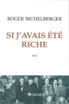 Couverture du livre « Si j'avais été riche ; récit » de Roger Bichelberger aux éditions Salvator