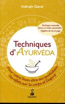 Couverture du livre « Techniques d'ayurveda : pour votre bien-être au quotidien, ses effets sur le corps et l'esprit » de Indrajit Garai aux éditions Dauphin