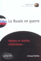 Couverture du livre « La russie en guerre - mythes et realites tchetchenes » de Arnaud Kalika aux éditions Ellipses