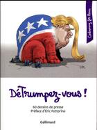 Couverture du livre « DéTrumpez-vous ! 60 dessins de presse » de Collectif Gallimard aux éditions Gallimard-loisirs