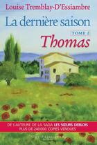 Couverture du livre « La dernière saison t.2 ; Thomas » de Louise Tremblay D'Essiambre aux éditions Guy Saint-jean Editeur