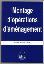Couverture du livre « Montage d'operations d'amenagement - 2eme edition » de Gateau Leblanc N. aux éditions Efe