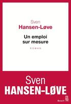 Couverture du livre « Un emploi sur mesure » de Sven Hansen-Love aux éditions Seuil