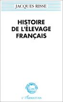Couverture du livre « Histoire de l'élevage français » de Jacques Risse aux éditions Editions L'harmattan