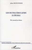 Couverture du livre « Les outils éducatifs à l'école ; du manuel au réseau » de Julien Deceuninck aux éditions L'harmattan