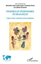 Couverture du livre « Femmes et feminismes en dialogie ; enjeux d'une recherche-action-médiation » de Vatz Laaroussi/Dore aux éditions L'harmattan