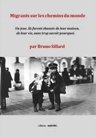 Couverture du livre « Migrants sur les chemins du monde » de Bruno Sillard aux éditions Unicite