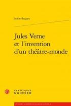 Couverture du livre « Jules Verne et l'invention d'un théâtre-monde » de Sylvie Roques aux éditions Classiques Garnier