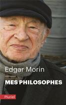 Couverture du livre « Mes philosophes » de Edgar Morin aux éditions Pluriel