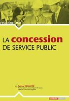 Couverture du livre « L'ESSENTIEL SUR T.257 ; la concession de service public » de Patrice Cossalter aux éditions Territorial