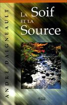 Couverture du livre « La soif et la source » de Andre Daigneault aux éditions Mediaspaul