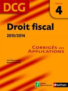Couverture du livre « Droit fiscal ; épreuve 4 DCG ; corrigés des applicatios (édition 2013/2014) » de  aux éditions Nathan