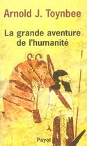Couverture du livre « La grande aventure de l'humanite » de Arnold J. Toynbee aux éditions Payot