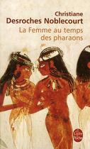 Couverture du livre « La femme au temps des pharaons » de Desroches Noblecourt aux éditions Le Livre De Poche