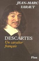 Couverture du livre « Descartes un cavalier francais » de Jean-Marc Varaut aux éditions Plon