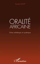 Couverture du livre « Oralité africaine ; entre esthétique et poétique » de Samba Diop aux éditions L'harmattan