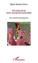 Couverture du livre « En dialogue avec Jacques Rancière ; une autorité emancipatrice » de Maria Beatriz Greco aux éditions Editions L'harmattan