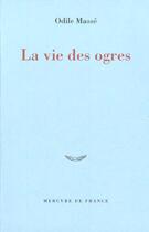 Couverture du livre « La vie des ogres » de Odile Masse aux éditions Mercure De France