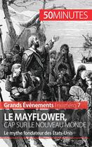 Couverture du livre « Le Mayflower, cap sur le Nouveau Monde ; le mythe fondateur des États-Unis » de Marine Libert aux éditions 50minutes.fr
