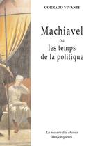 Couverture du livre « Machiavel ou les temps de la politique » de Corrado Vivanti aux éditions Desjonqueres