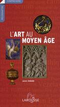 Couverture du livre « L'art au Moyen Age » de Jannic Durand aux éditions Larousse