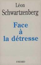 Couverture du livre « Face à la détresse » de Leon Schwartzenberg aux éditions Fayard