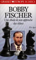 Couverture du livre « Bobby fischer - etude son approche des echecs » de Agur Elie aux éditions Grasset Et Fasquelle