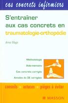 Couverture du livre « S'Entrainer Aux Cas Concrets En Traumatologie Orthopedie Rhumatologie » de Anne Mage aux éditions Elsevier-masson