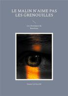 Couverture du livre « Le Malin n'aime pas les grenouilles : Les chroniques du Bouchoux » de Daniel Guillon aux éditions Books On Demand