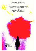 Couverture du livre « Petites histoires pour Julien » de Evelyne De Gracia aux éditions Editions Edilivre