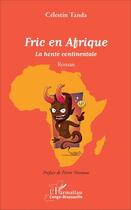Couverture du livre « Fric en Afrique ; la honte continentale » de Celestin Tanda aux éditions L'harmattan