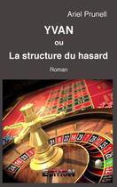 Couverture du livre « Yvan ou la structure du hasard » de Ariel Prunell aux éditions Inlibroveritas