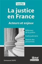 Couverture du livre « La justice en France : acteurs et enjeux » de Emmanuel Dupic aux éditions Breal