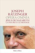Couverture du livre « Jésus de Nazareth ; la figure et le message » de Joseph Ratzinger aux éditions Parole Et Silence