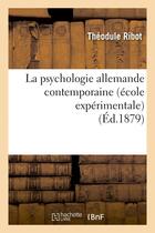 Couverture du livre « La psychologie allemande contemporaine (ecole experimentale) (ed.1879) » de Théodule Ribot aux éditions Hachette Bnf