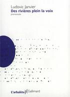 Couverture du livre « Des Rivières plein la voix : (Promenade) » de Ludovic Janvier aux éditions Gallimard